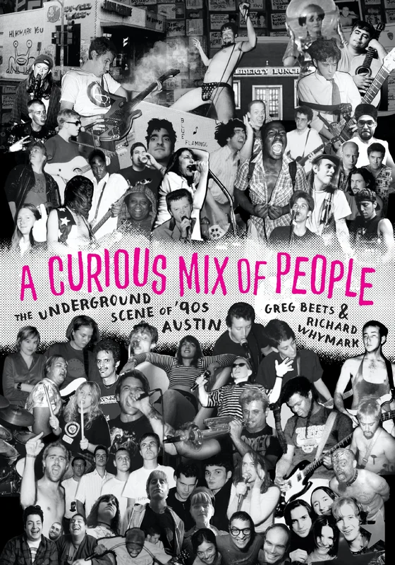 A CURIOUS MIX OF PEOPLE: THE UNDERGROUND SCENE OF '90s AUSTIN - PAPERBACK - BOOK