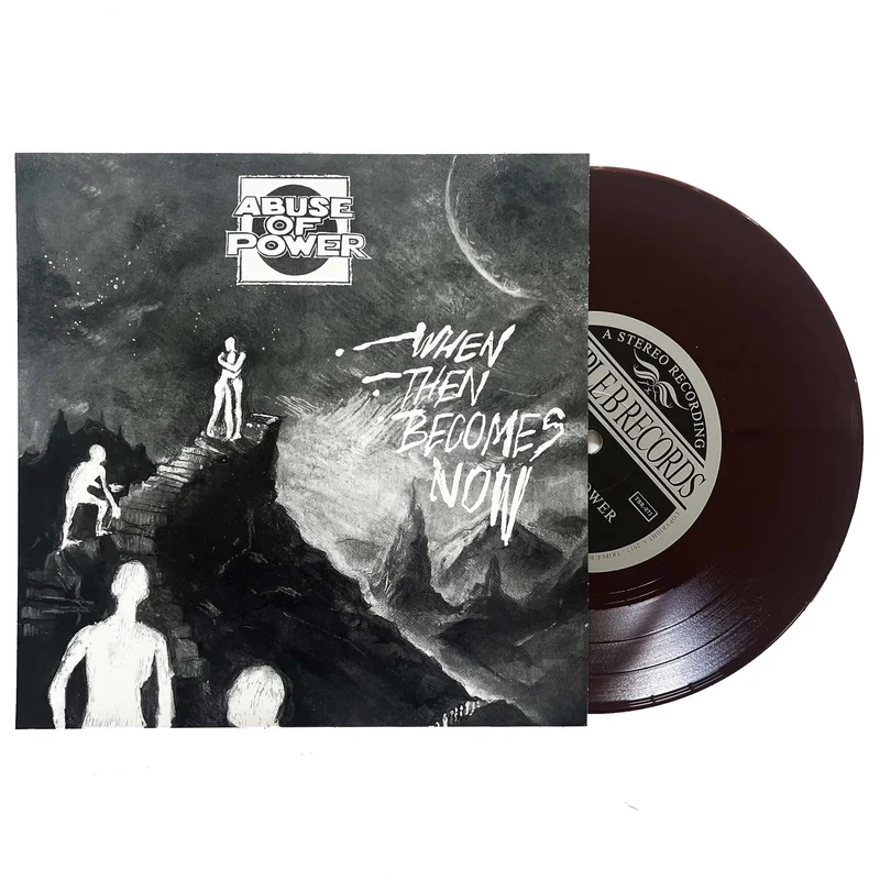 Abuse of Power: When Then Becomes Now 7"