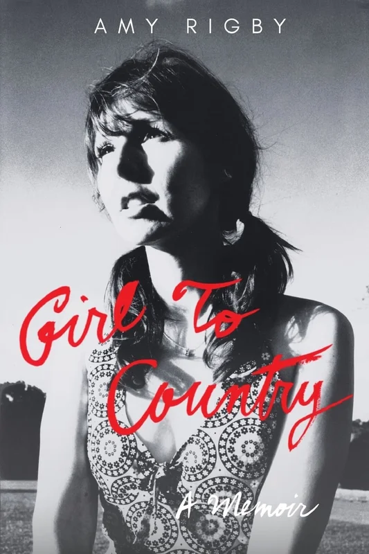 AMY RIGBY - GIRL TO COUNTRY: A MEMOIR - PAPERBACK - BOOK
