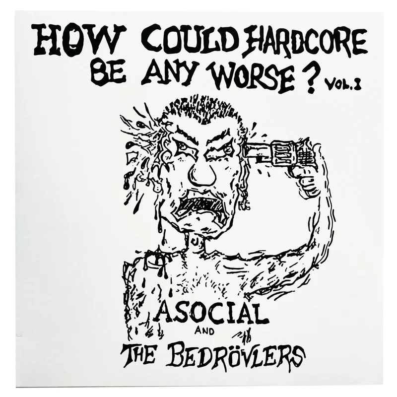 Asocial/The Bedrvlers: How Could Hardcore Be Any Worse - 1982 Demos 12"