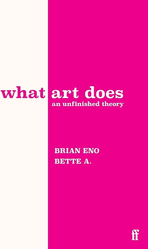 BRIAN ENO - WHAT ART DOES: AN UNFINISHED THEORY - HARDCOVER - BOOK