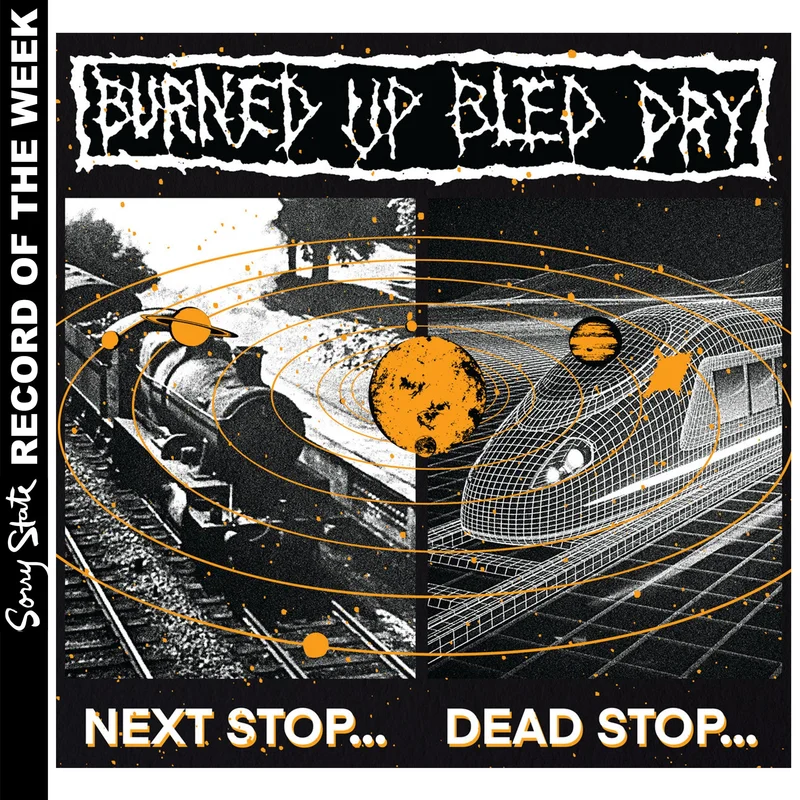 Burned Up Bled Dry: Next Stop 12"