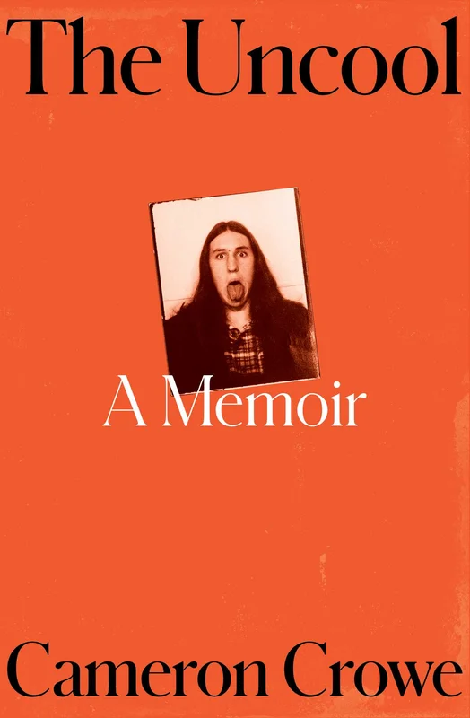 CAMERON CROWE - THE UNCOOL: A MEMOIR - HARDCOVER - BOOK