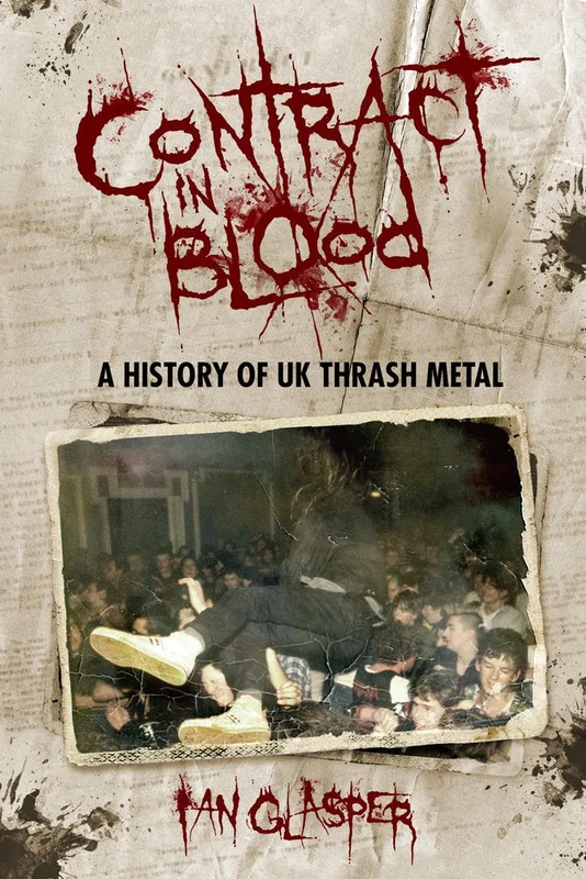 CONTRACT IN BLOOD: A HISTORY OF UK THRASH METAL BOOK