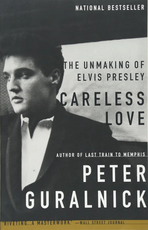 ELVIS PRESLEY - CARELESS LOVE: THE UNMAKING OF ELVIS PRESLEY - BOOK