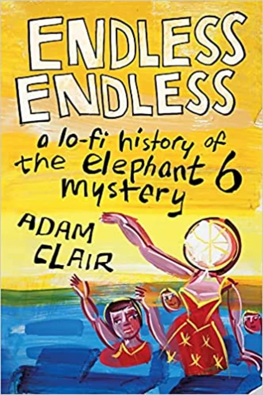 ENDLESS ENDLESS: A LO-FI HISTORY OF THE ELEPHANT 6 MYSTERY - HARDCOVER - BOOK
