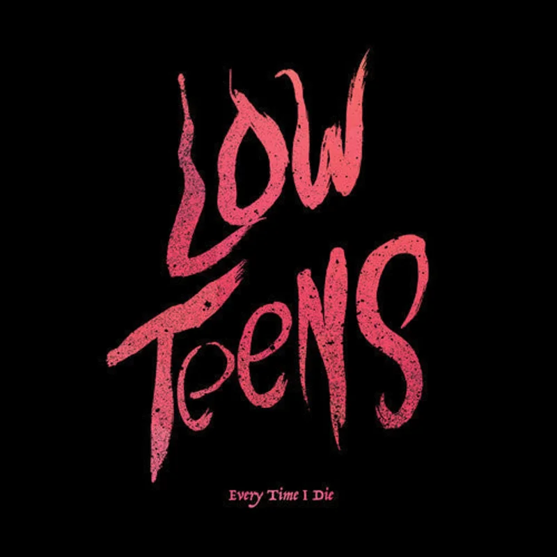 EVERY TIME I DIE LOW TEENS' LP