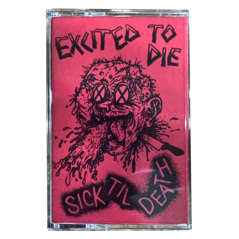 Excited to Die: Sick Til Death cassette