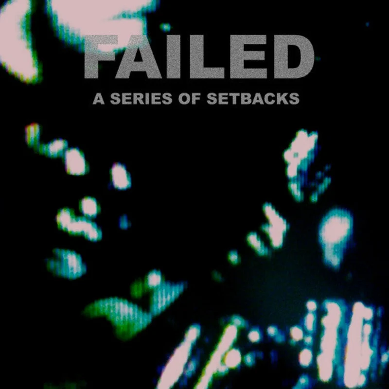 Failed: A Series of Setbacks 12"