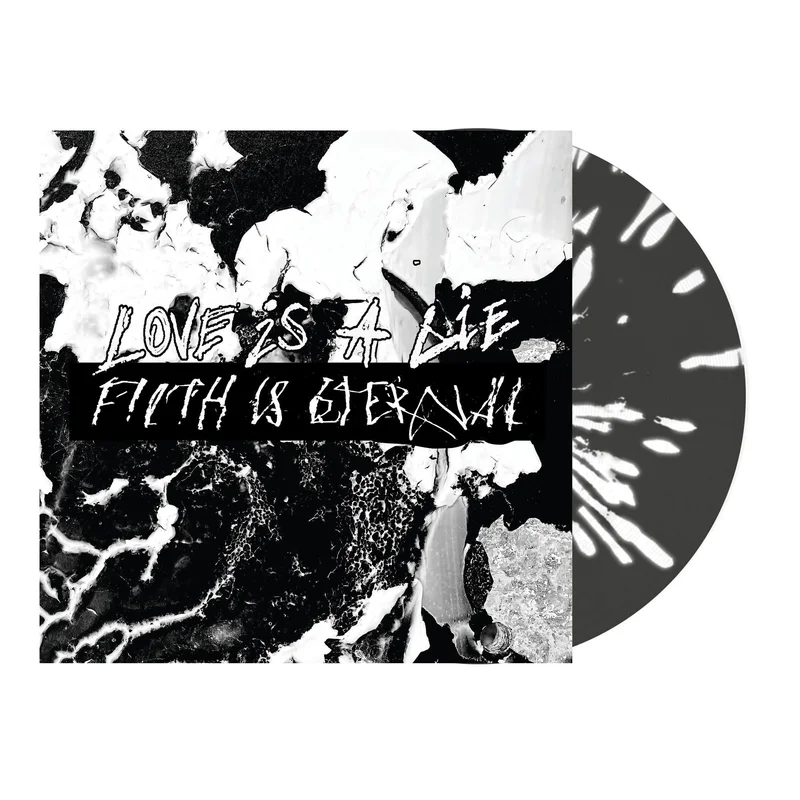 FILTH IS ETERNAL 'LOVE IS A LIE, FILTH IS ETERNAL' LP - BLACK/WHITE SPLATTER