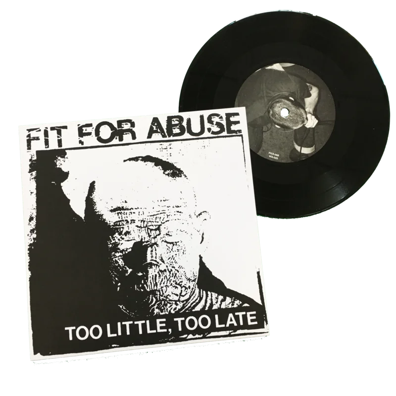 Fit for Abuse: Too Little, Too Late 7"