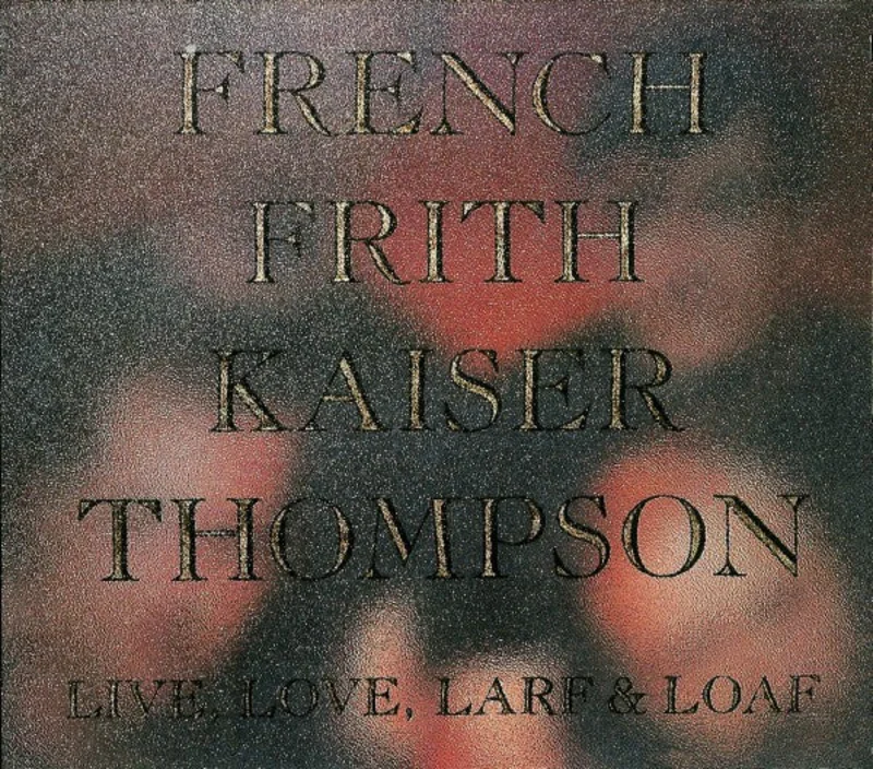 French Frith Kaiser Thompson: Live, Love, Larf & Loaf CD