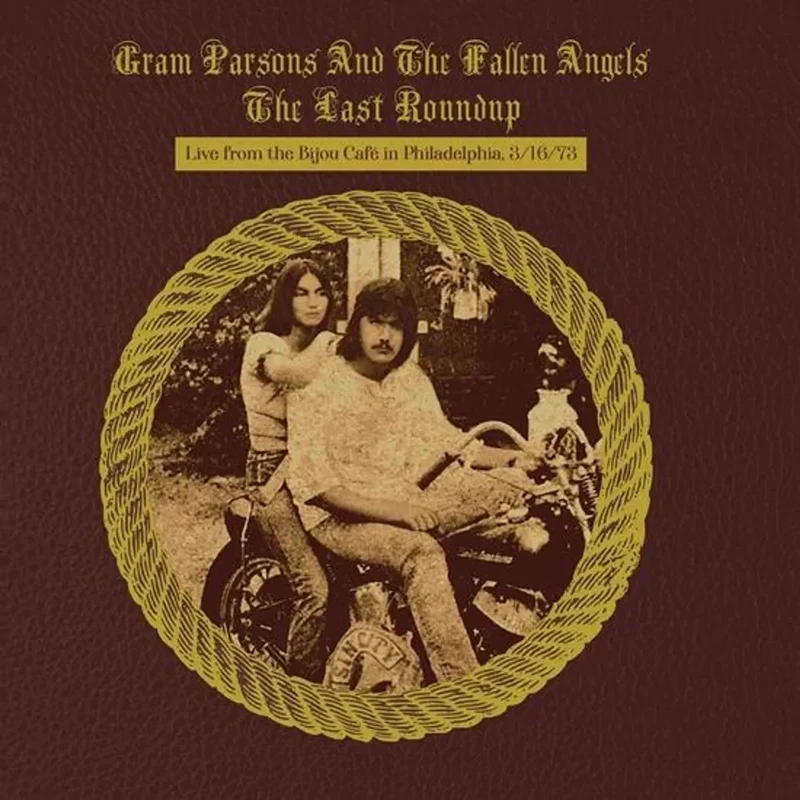 GRAM PARSONS AND THE FALLEN ANGELS - THE LAST ROUNDUP: LIVE AT THE BIJOU CAFE IN PHILADELPHIA 3/16/73 - VINYL LP