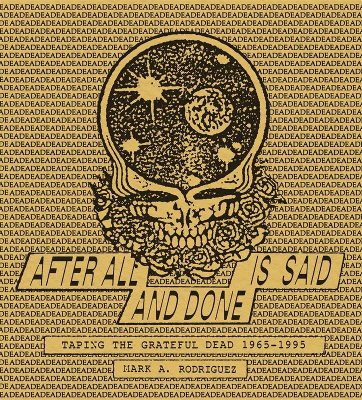 GRATEFUL DEAD - AFTER ALL IS SAID AND DONE: TAPING THE GRATEFUL DEAD 1965-1995 - HARDCOVER - BOOK