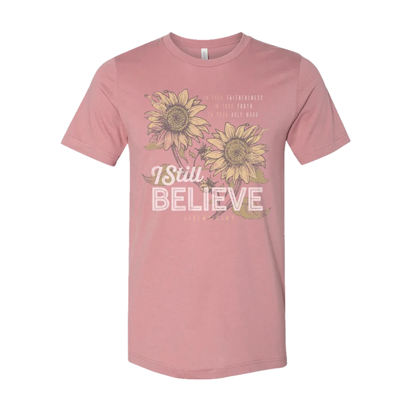 I Still Believe Ladies Sunflower T-Shirt