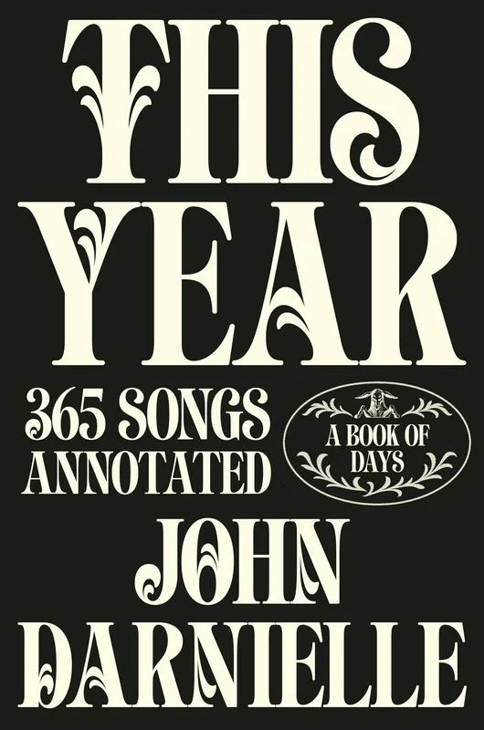 JOHN DARNIELLE - THIS YEAR: 365 SONGS ANNOTATED - A BOOK OF DAYS - HARDCOVER - BOOK
