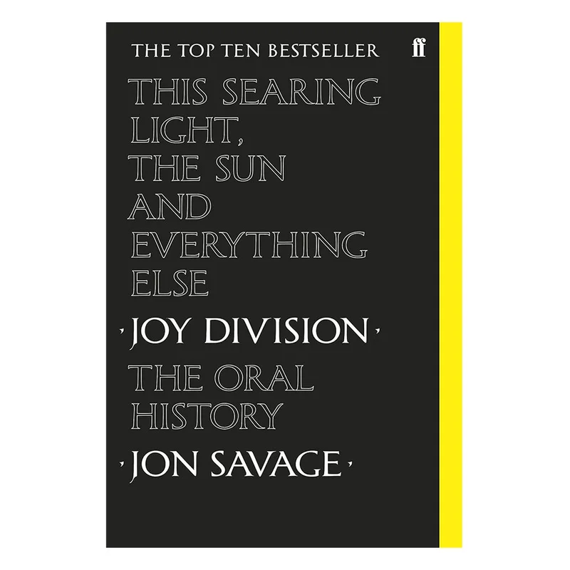 JOY DIVISION - THIS SEARING LIGHT, THE SUN AND EVERYTHING ELSE: JOY DIVISION, THE ORAL HISTORY - PAPERBACK - BOOK