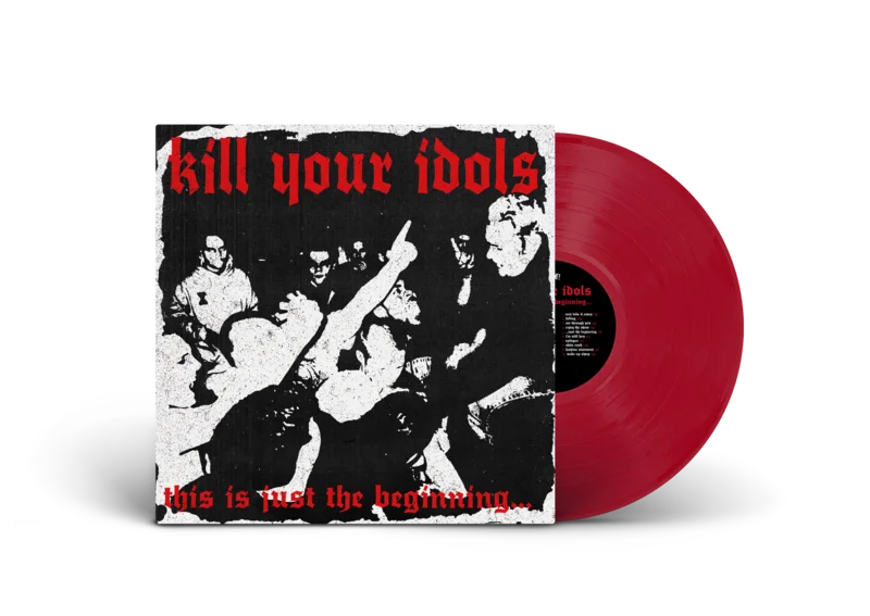 KILL YOUR IDOLS THIS IS JUST THE BEGINNING LP - EXCLUSIVE - LTD. - 100 - OPAQUE RED