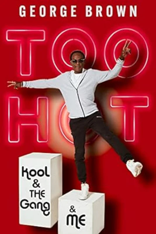 KOOL & THE GANG - GEORGE BROWN - TOO HOT: KOOL & THE GANG AND ME - HARDCOVER - BOOK