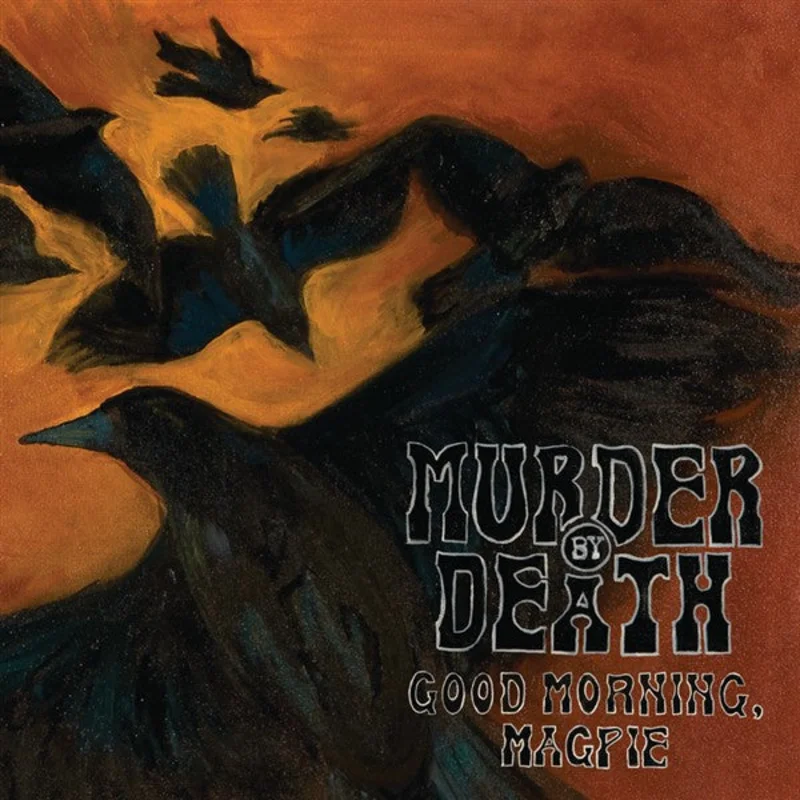 Murder By Death: Good Morning, Magpie 12"