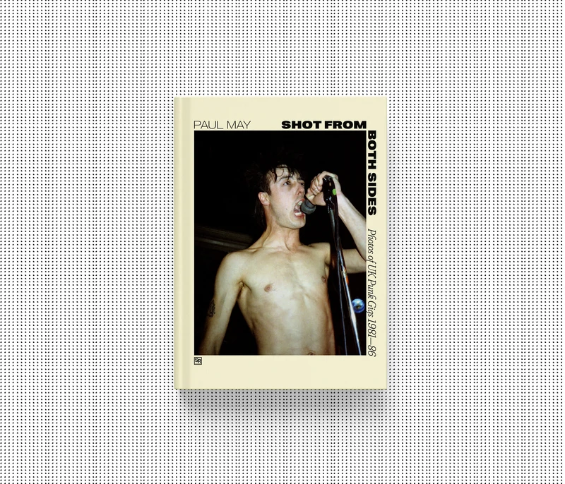 Paul May: Shot From Both Sides - Photos of UK Punk Gigs 1981-86 book