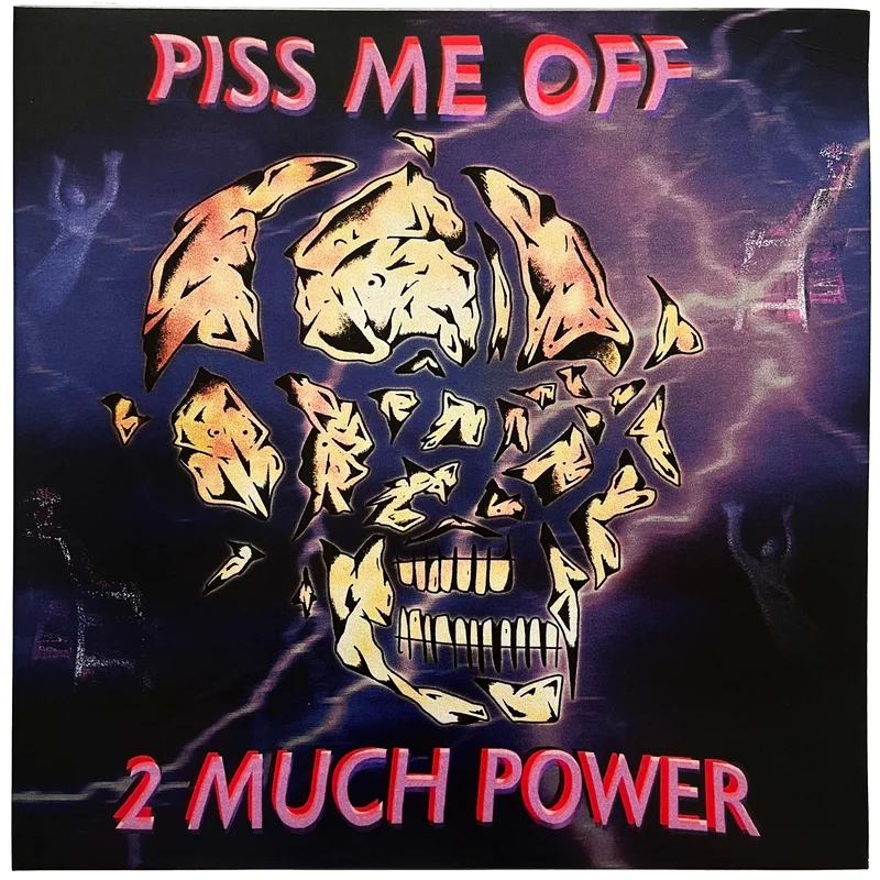 Piss Me Off: 2 Much Power 12"