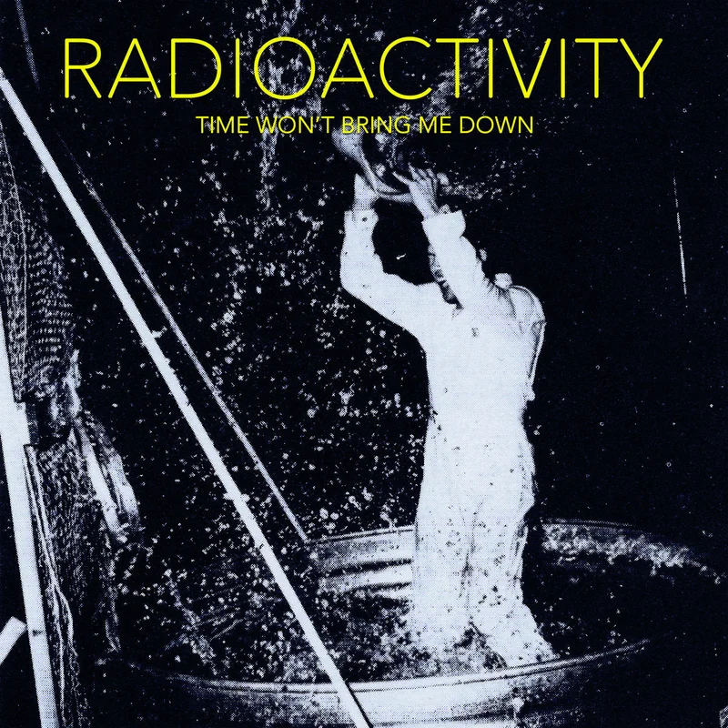 Radioactivity: Time Won't Bring Me Down 12"