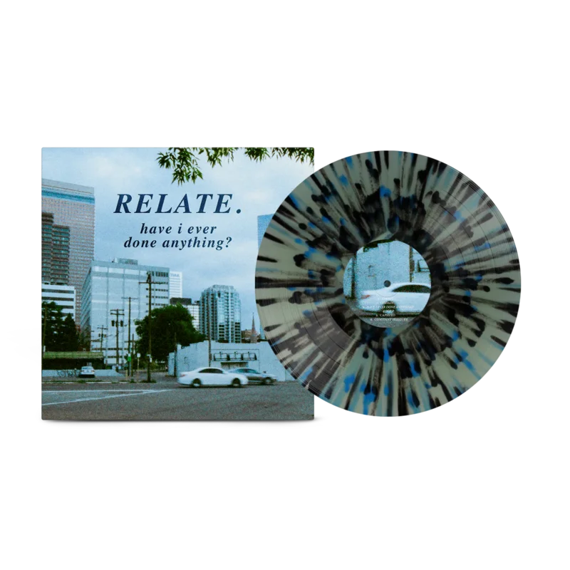 RELATE. 'HAVE I EVER DONE ANYTHING?' LP (Coke Bottle Clear Vinyl)