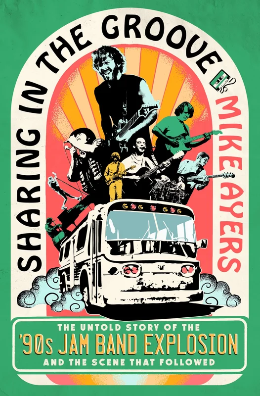 SHARING THE GROOVE: THE UNTOLD STORY OF THE '90s JAM BAND EXPLOSION AND THE SCENE THAT FOLLOWED - HARDCOVER - BOOK
