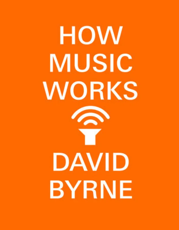 TALKING HEADS - DAVID BYRNE - HOW MUSIC WORKS - PAPERBACK - BOOK