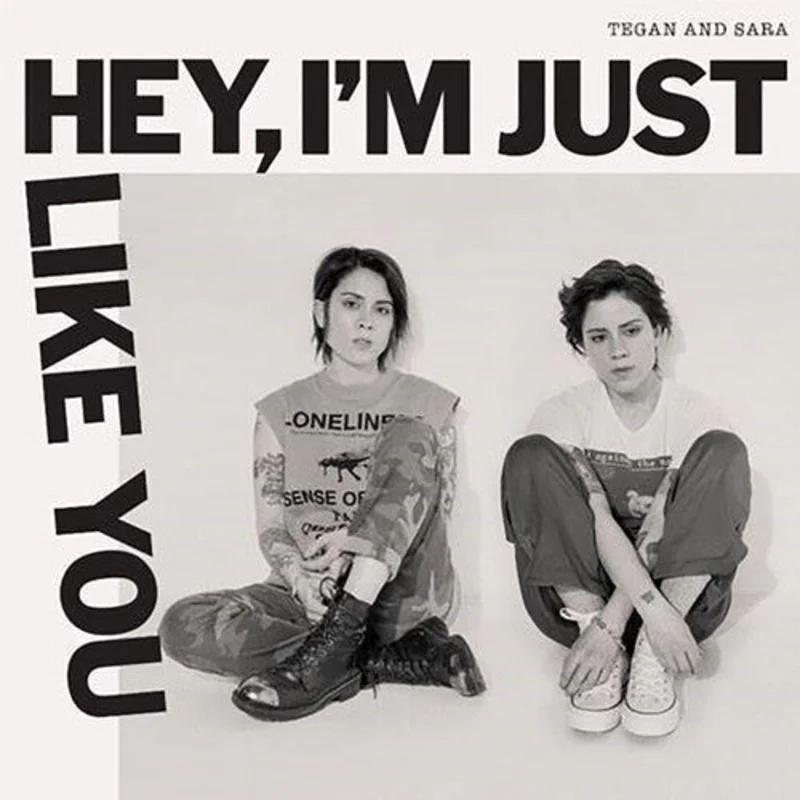 TEGAN AND SARA 'HEY, I'M JUST LIKE YOU' LP