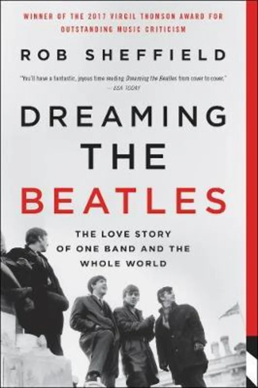 THE BEATLES - DREAMING THE BEATLES: THE LOVE STORY OF ONE BAND AND THE WHOLE WORLD - PAPERBACK - BOOK