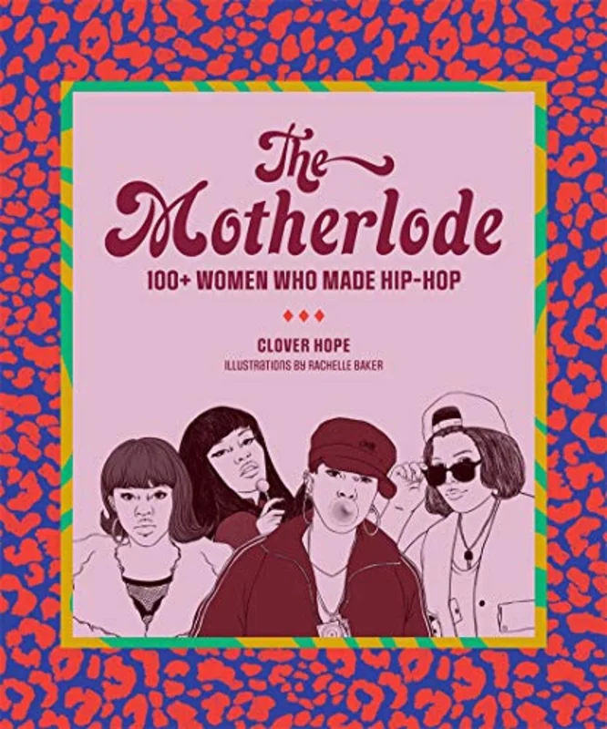 THE MOTHERLODE: 100+ WOMEN WHO MADE HIP-HOP - PAPERBACK - BOOK