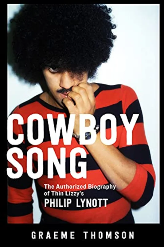 THIN LIZZY - COWBOY SONG: THE AUTHORIZED BIOGRAPHY OF THIN LIZZY'S PHILIP LYNOTT - PAPERBACK - BOOK