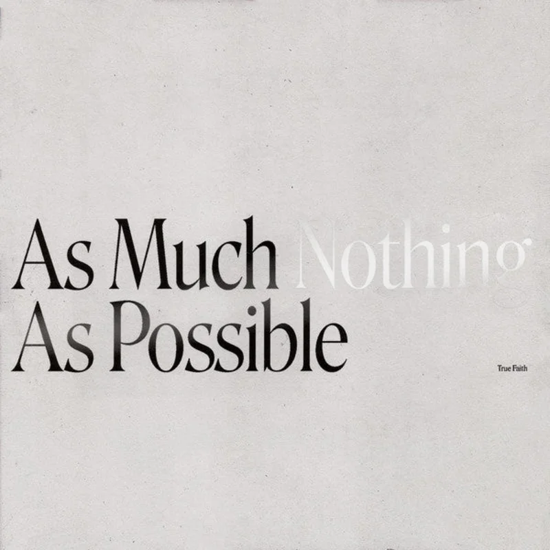 True Faith: As Much Nothing As Possible 12"