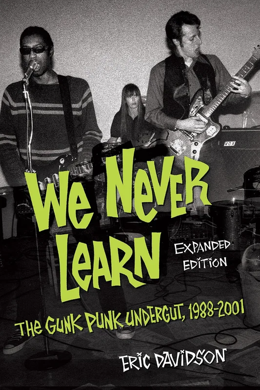 WE NEVER LEARN: THE GUNK PUNK UNDERGUT, 1988-2001 - PAPERBACK - BOOK