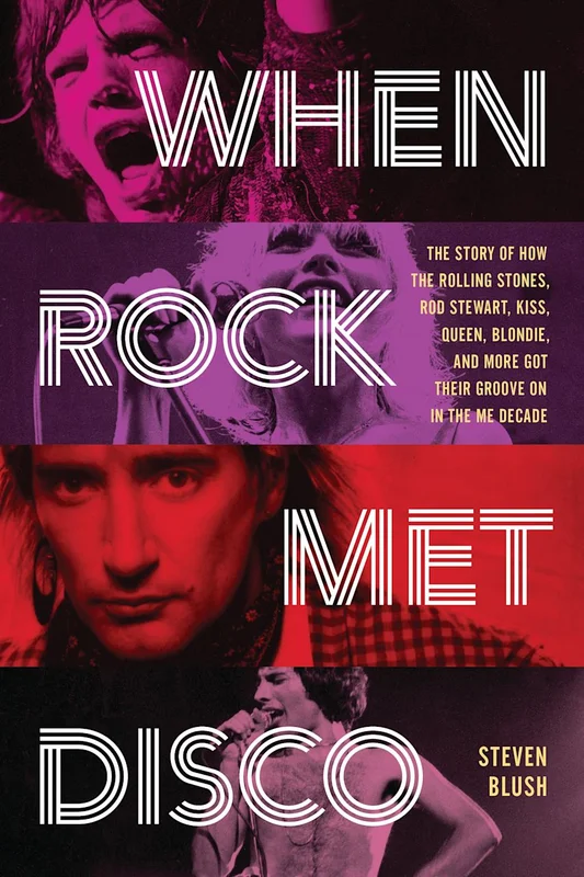 WHEN ROCK MET DISCO: THE STORY OF HOW THE ROLLING STONES, ROD STEWART, KISS, QUEEN, BLONDIE AND MORE GOT THEIR GROOVE ON IN THE ME DECADE - PAPERBACK - BOOK